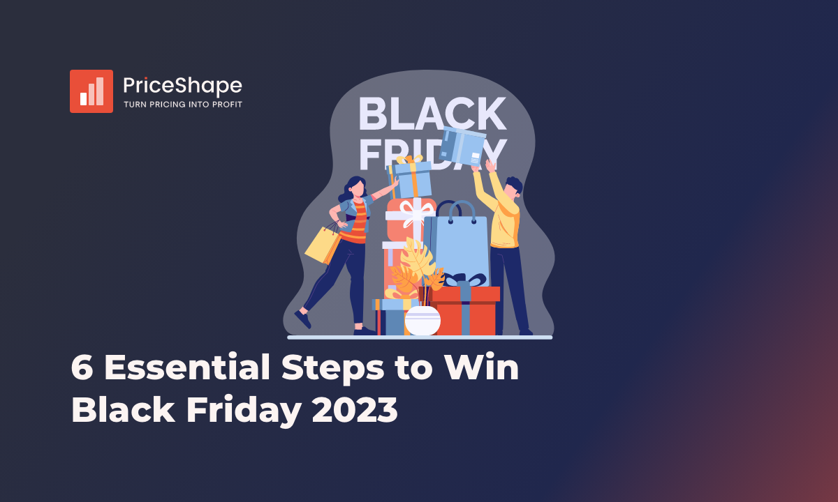 6 Essential Steps to Win Black Friday 2023